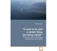 ¿It Used To Be Such A Certain Thing, Just Being Myself.¿: Jackie Kay¿S Prose And Poetry: Ambivalence Of The Self(S)