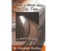 It Was a Good Idea at The Time: A memoir of sorts