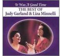 It Was A Good Time: The Best Of Judy Garland & Liza Minnelli