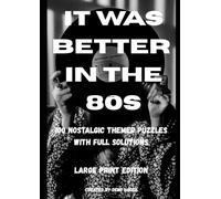 It Was Better in the 80s: 100 Nostalgic Themed Word Search Puzzles with Full Solutions