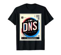 It Was DNS Programmer Network Debugging Joke ||- T-Shirt