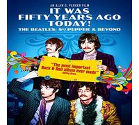 It Was Fifty Years Ago Today: The Beatles: SGT. Pepper & Beyond
