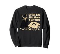 It Was Like This When I Got Here Chat Humour Sweatshirt