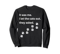 It Was Me I Let The Cats Out They Asked Humour Saying Sweatshirt