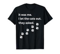 It Was Me I Let The Cats Out They Asked Humour Saying T-Shirt