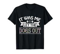 It Was Me I Let The Dogs Out Tee Funny Dog T-Shirt