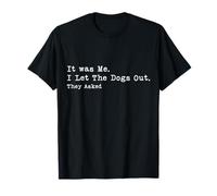 It Was Me I Let The Dogs Out They Asked Dog Humour T-Shirt