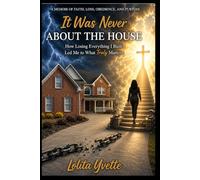 It Was Never About The House: How Losing Everything I Built Led Me To What Really Matters