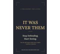 It Was Never Them: How self-image creates conflict - in family, workplace, race, and nation