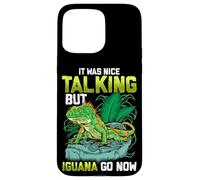 It Was Nice Talking But Iguana Go Now Iguana Funny Pun Coque pour iPhone 15 Pro Max