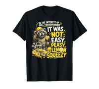 It Was Not Easy Peasy Citron Squeezy - Drôle de Raton Laveur T-Shirt