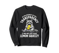 It Was Not Easy Peasy Lemon Squeezy... Funny Novelty Raton Laveur Sweatshirt