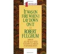 It Was on Fire When I Lay Down on It Robert Fulghum (Auteur)