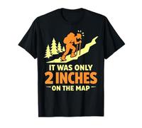 It Was Only 2 inch on The Map Funny Randonnée Alpinisme T-Shirt