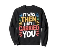 It Was Then That I Carried You - Sweatshirt