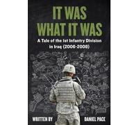 It Was What It Was: A Tale of the 1st Infantry Division in Iraq (2006-2008)