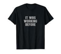 It Was Working Before Funny Dad Saying Repair Humour T-Shirt