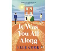 It Was You All Along: The emotional and uplifting second chance romance from the author of The Last Train Home and The Wedding Game