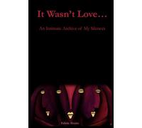 It Wasn’t Love…: An Intimate Archive of My Silences