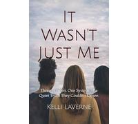 It Wasn't Just Me: Three Women. One System. The Quiet Truth They Couldn't Unsee.