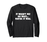 It Wasn't Me Oh Wait Maybe It Was - Sarcastic Joke Manche Longue