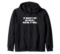 It Wasn't Me Oh Wait Maybe It Was - Sarcastic Joke Sweat à Capuche
