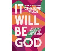 It Will Be God: Live in the Jaw-Dropping Realities of God's Goodness
