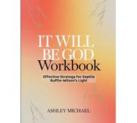 It Will Be God Workbook: Effective Strategy for Sophia Ruffin-Wilson Light