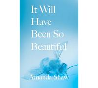It Will Have Been So Beautiful