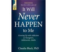 It Will Never Happen to Me Growing Up with Addiction as Youngsters Adolescents and Adults by Claudia Black Claudia Black (Auteur)