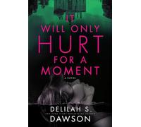 It Will Only Hurt for a Moment: A Novel