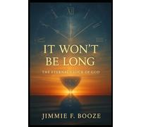 It Won't Be Long: The Eternal Clock of God