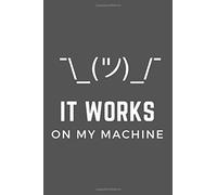 It Works On My Machine: Coder Notebook for Developer and Programmer Funny Gift Idea (6 x 9) 100 Pages
