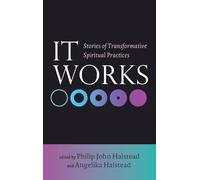 It Works: Stories of Transformative Spiritual Practices