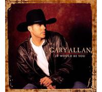 It Would Be You by Gary Allan NEUF