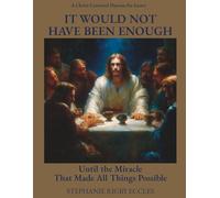 It Would Not Have Been Enough: Until the Miracle That Made all Things Possible