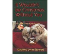 It Wouldnt be Christmas Without You A love story for pet lovers - Daphne Lynn Stewart - Amazon Digital Services LLC KDP - Livre en Anglais Daphne Lynn StewartDaphne Lynn Stewart (Auteur)