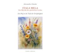Itala Mela. Die Mystik des göttlichen Lichts: Ein Weg in die Tiefe der Dreifaltigkeit