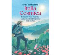 Linda Bortoletto – Italia Cosmica – En quête de beauté dans les montagnes italiennes – broché