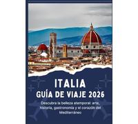 ITALIA GUÍA DE VIAJE 2026 - Descubra la belleza atemporal: arte, historia, gastronomía y el corazón del Mediterráneo