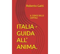 ITALIA - GUIDA ALL' ANIMA.: IL CODICE DELLE CAPITALI