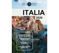 ITALIA (GUIDA DI VIAGGIO 2026): Esplora Roma, Firenze, Venezia, la Toscana, la Costiera Amalfitana e oltre con itinerari, consigli economici e approfondimenti locali