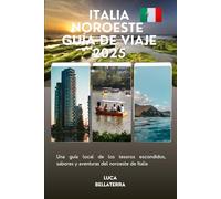 Italia Noroeste Guía de viaje 2025: Una guía local de los tesoros escondidos, sabores y aventuras del noroeste de Italia