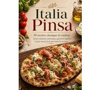 Italia Pinsa : 50 recettes classiques & créatives: Saveurs italiennes authentiques, garnitures modernes et pinsa maison facile pour toutes les occasions