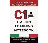 Italian Advanced Journal C1 Level: Lined Workbook for Complex Writing, Linguistic Precision, and Academic Practice