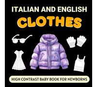 Italian and English Clothes High Contrast Baby Book for Newborns: Simple Black and White Pictures and Bilingual Words, Perfect for Infants 0-18 Months