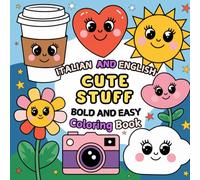 Italian and English Cute Stuff Bold and Easy Coloring Book: Simple and Big Designs and Bilingual Vocabulary, Large Print, Relaxation, for Adults and Kids