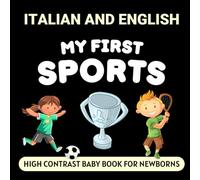 Italian and English My First Sports High Contrast Baby Book for Newborns: Simple Black and White Pictures and Bilingual Words, Perfect for Infants 0-18 Months