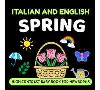 Italian and English Spring High Contrast Baby Book for Newborns: Simple Black and White Pictures and Bilingual Words, Perfect for Infants 0-18 Months