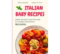 Italian Baby Recipes: Simple and quick recipes from Italy for a healthy and nutricious WEANING